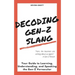 Decoding Gen-Z Slang: Your Guide to Learning, Understanding, and Speaking the Gen-Z Vernacular