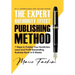 The Expert Authority Effect(TM) Publishing Method: 7 Steps to Publish Your Nonfiction Lead & Profit-Generating Business Book in 8 Weeks