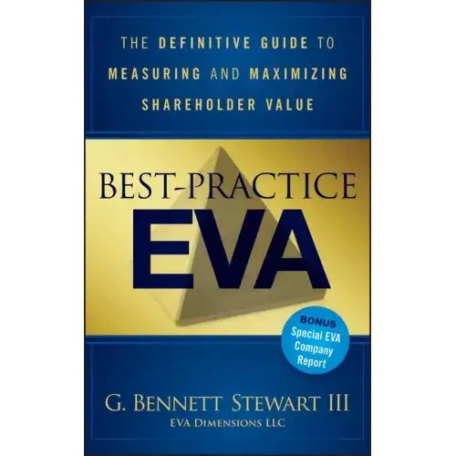 Best-Practice Eva: The Definitive Guide to Measuring and Maximizing Shareholder Value