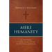 Mere Humanity: G.K. Chesterton, C.S. Lewis, and J.R.R. Tolkien on the Human Condition