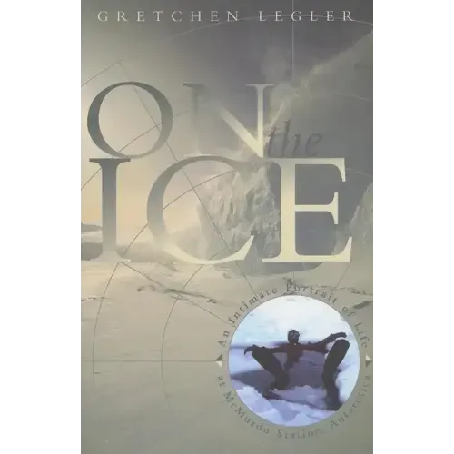 On the Ice: An Intimate Portrait of Life at McMurdo Station, Antarctica