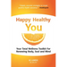 Happy Healthy You: Your Total Wellness Toolkit for Renewing Body, Soul, and Mind