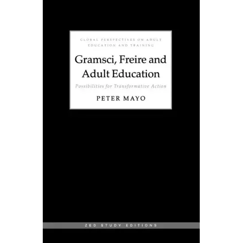 Gramsci, Freire and Adult Education: Possibilities for Transformative Action