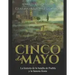 Cinco de Mayo: La historia de la batalla de Puebla y la famosa fiesta