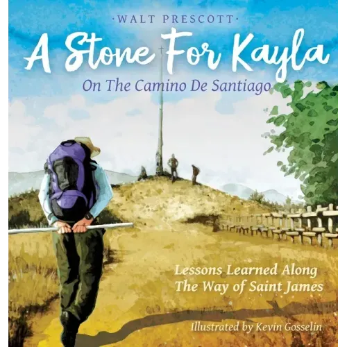 A Stone For Kayla, On the Camino De Santiago: Lessons Learned Along The Way of Saint James