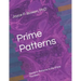 Prime Patterns: Neoteric Patterns in the Prime Numbers