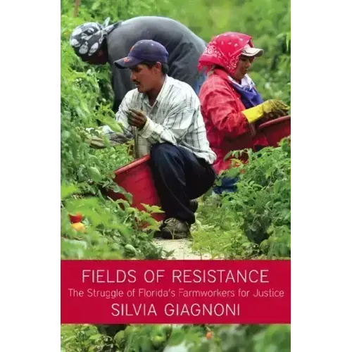 Fields of Resistance: The Struggle of Florida's Farmworkers for Justice