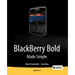 Blackberry Bold Made Simple: For the Blackberry Bold 9700 Series