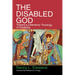 The Disabled God: Toward a Liberatory Theology of Disability
