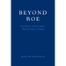Beyond Roe: Why Abortion Should be Legal--Even if the Fetus is a Person