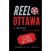 Reel Ottawa a Memoir: With the Movie Theatres We Loved