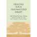 Healing Your Traumatized Heart: 100 Practical Ideas After Someone You Love Dies a Sudden, Violent Death