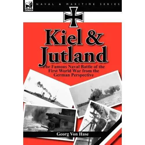 Kiel and Jutland: the Famous Naval Battle of the First World War from the German Perspective