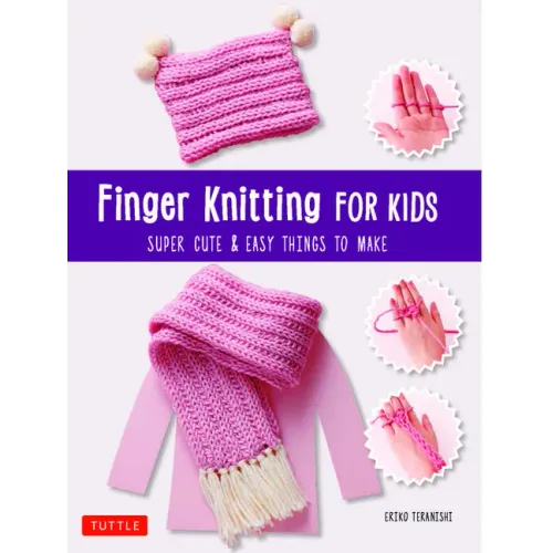 Finger Knitting for Kids: Super Cute & Easy Things to Make