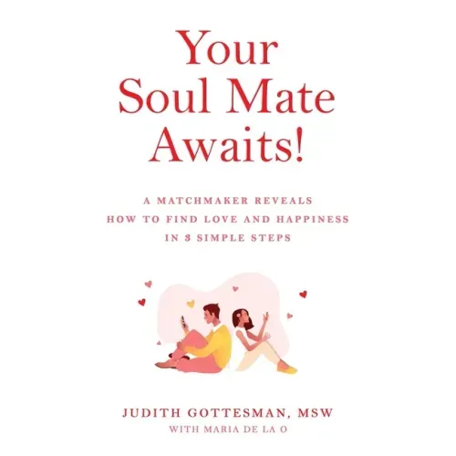 Your Soul Mate Awaits!: A Matchmaker Reveals How to Find Love and Happiness in 3 Simple Steps