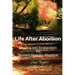 Life After Abortion: Healing and Restoration for Women Hurt by Abortion