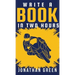 Write a Book in Two Hours: How to Write a Book, Novel, or Children's Book in Far Less than 30 Days