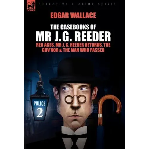 The Casebooks of MR J. G. Reeder: Book 2-Red Aces, MR J. G. Reeder Returns, the Guv'nor & the Man Who Passed