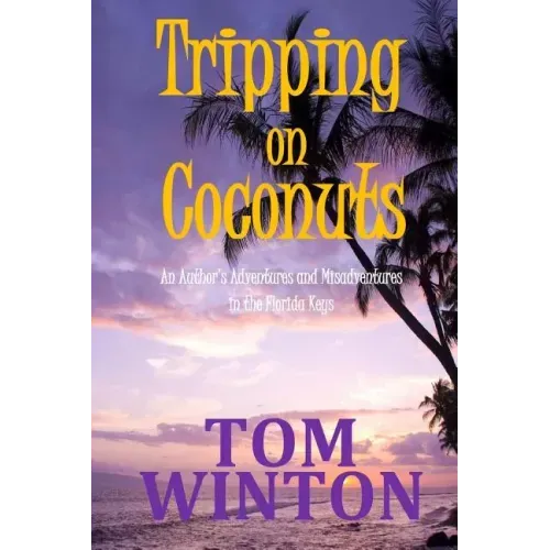 Tripping on Coconuts: An Author's Adventures and Misadventures in the Florida Keys