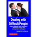 Dealing with Difficult People: How to Deal with Nasty Customers, Demanding Bosses and Uncooperative Colleagues