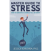 Master Guide To Stress: How To Survive In A World Full Of Chaos