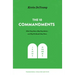 The Ten Commandments: What They Mean, Why They Matter, and Why We Should Obey Them