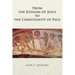From the Judaism of Jesus to the Christianity of Paul