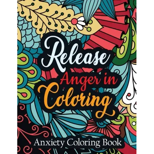 Release Anger in Coloring Anxiety Coloring Book: A Scripture Coloring Book for Adults & Teens, Relaxing & Creative Art Activities on High-Quality Extr