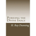 Pursuing the Divine Image: An Exegetically based Theology of Holiness