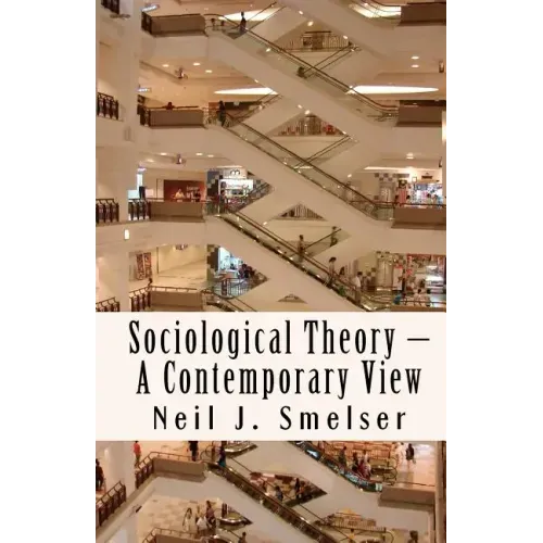 Sociological Theory - A Contemporary View: How to Read, Criticize and Do Theory