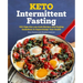 Keto Intermittent Fasting: 100 High-Fat Low-Carb Recipes and Fasting Guidelines to Supercharge Your Health