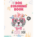 Dog coloring book, a cute Dog will make you smile: Dog Lover Gifts for Toddlers, Kids Ages 4-8, Girls Ages 8-12 or Adult Relaxation