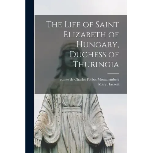 The Life of Saint Elizabeth of Hungary, Duchess of Thuringia