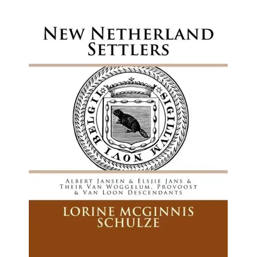 New Netherland Settlers: Albert Jansen & Elsjie Jans & Their Van Woggelum, Provoost & Van Loon Descendants