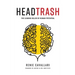 Headtrash: The Leading Killer of Human Potential