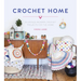 Crochet Home: 20 Vintage Modern Crochet Projects for the Home