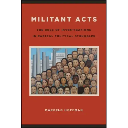 Militant Acts: The Role of Investigations in Radical Political Struggles