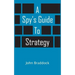 A Spy's Guide to Strategy