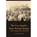 The Los Angeles State Normal School, UCLA's Forgotten Past: 1881-1919
