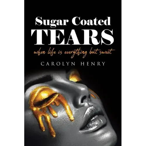 Sugar Coated Tears: When Life Is Everything but Sweet