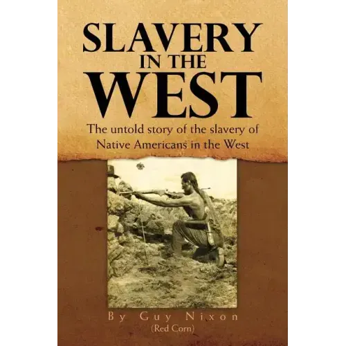 Slavery in the West: The Untold Story of the Slavery of Native Americans in the West