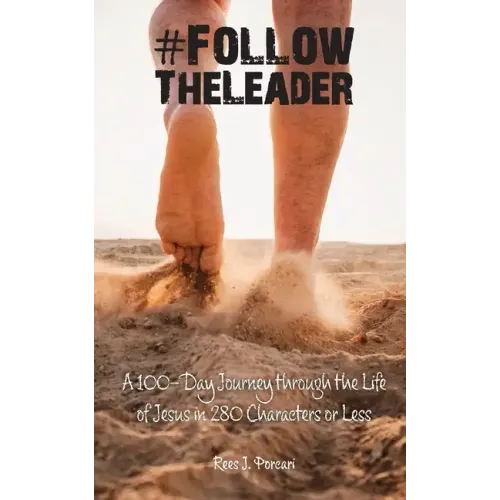 #FollowTheLeader: A 100-Day Journey through the Life of Jesus in 280 Characters or Less