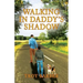 Walking in Daddy's Shadow