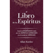 El Libro de los Espíritus: Contiene los principios de la doctrina espiritista sobre la inmortalidad del alma, la naturaleza de los espíritus y su