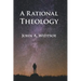 A Rational Theology: As Taught by The Church of Jesus Christ of Latter-day Saints
