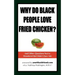 Why Do Black People Love Fried Chicken? and Other Questions You've Wondered But Didn't Dare Ask