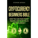 Cryptocurrency: Beginners Bible - How You Can Make Money Trading and Investing in Cryptocurrency like Bitcoin, Ethereum and altcoins