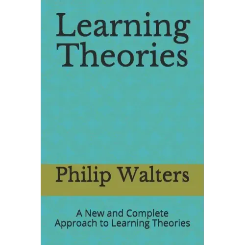 Learning Theories: A New and Complete Approach to Learning Theories