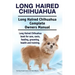 Long Haired Chihuahua. Long Haired Chihuahua Complete Owners Manual. Long Haired Chihuahua book for care, costs, feeding, grooming, health and trainin