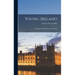 Young Ireland: A Fragment of Irish History, 1840-1850